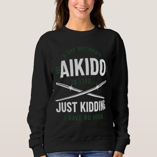 Sweatshirt Un Jour Sans Aikido, C'Est Comme Si J'Avais N (Devant)