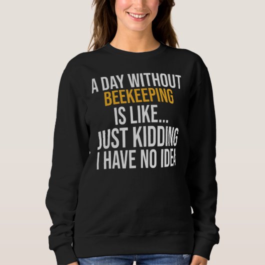 Sweatshirt Un Jour Sans Apiculture Est Comme (Devant)