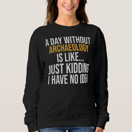 Sweatshirt Un Jour Sans Archéologie (Devant)