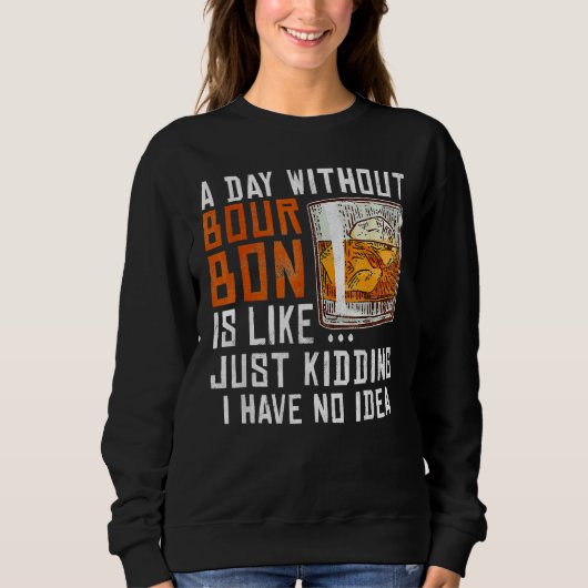 Sweatshirt Un Jour Sans Bourbon Est Comme Un Whisky Alcoolisé (Devant)