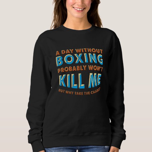Sweatshirt Un jour sans boxe ne me tuera pas Boxer Hobby Box (Devant)