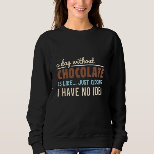 Sweatshirt Un Jour Sans Chocolat, C'Est Comme Si J'Avais Mal (Devant)