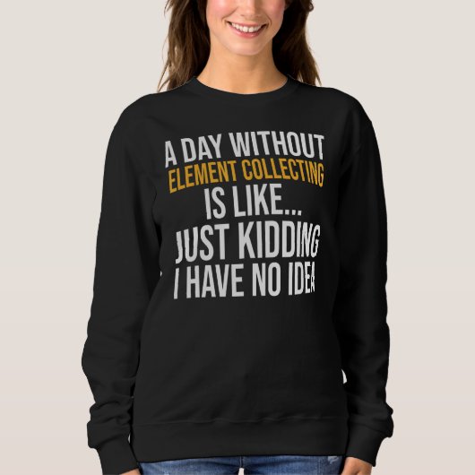 Sweatshirt Un Jour Sans Collecte D'Éléments Est Comme (Devant)
