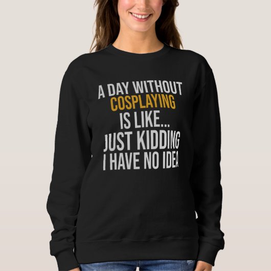 Sweatshirt Un Jour Sans Cosplaying Est Comme (Devant)