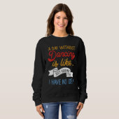 Sweatshirt Un Jour Sans Danse, C'Est Comme Si J'Avais (Devant entier)