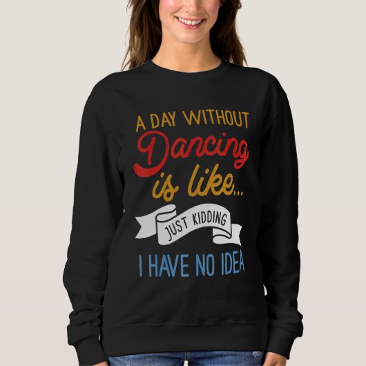 Sweatshirt Un Jour Sans Danse, C'Est Comme Si J'Avais (Devant)