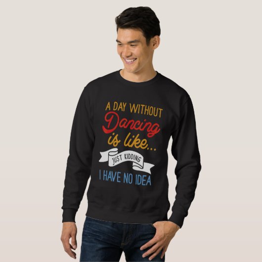 Sweatshirt Un Jour Sans Danse, C'Est Comme Si J'Avais (Devant entier)