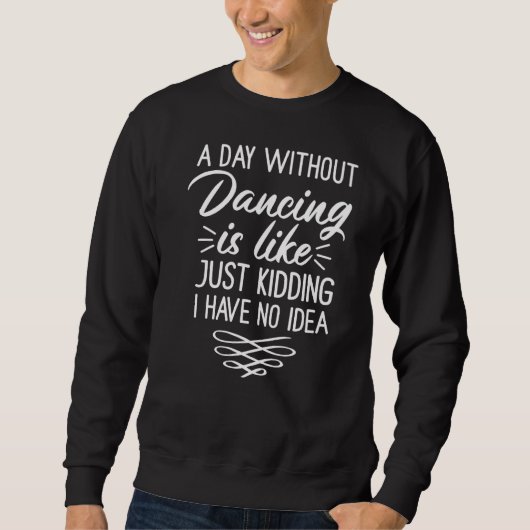 Sweatshirt Un Jour Sans Danse, C'Est Comme Si J'Avais (Devant)