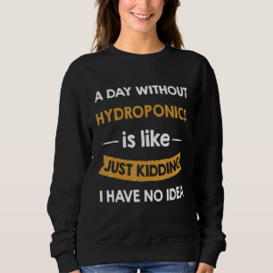 Sweatshirt Un Jour Sans Hydroponie, C'Est Comme Entourer