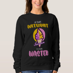 Sweatshirt Un Jour Sans Icecream Est Un Jour Déchu Glace Cool