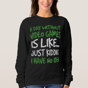 Sweatshirt Un Jour Sans Jeu Vidéo C'Est Comme Rêver Je Ha