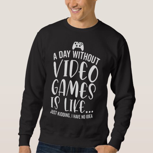 Sweatshirt Un Jour Sans Jeux Vidéo Est Comme Un Jeu Vidéo (Devant)