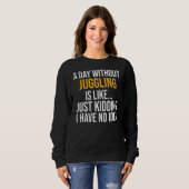 Sweatshirt Un Jour Sans Jongler, C'Est Comme (Devant entier)