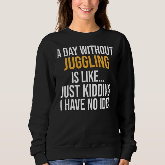 Sweatshirt Un Jour Sans Jongler, C'Est Comme (Devant)