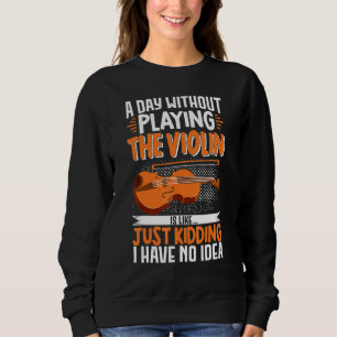 Sweatshirt Un Jour Sans Jouer Au Violon, C'Est Comme... Musiq