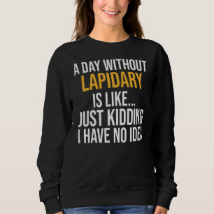 Sweatshirt Un Jour Sans Lapidaire Est Comme