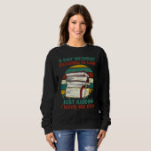 Sweatshirt Un Jour Sans Lecture, C'Est Comme Si J'Avais Rien (Devant entier)
