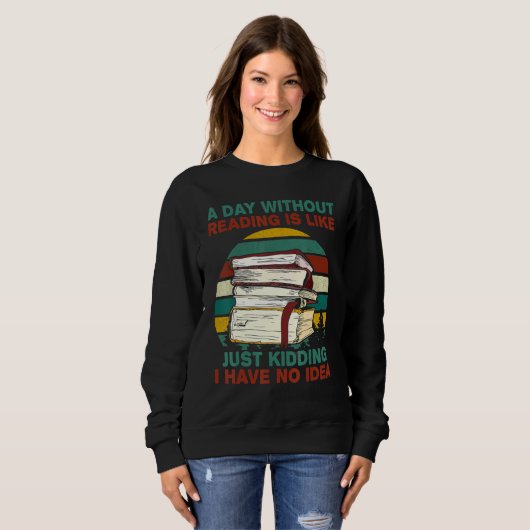 Sweatshirt Un Jour Sans Lecture, C'Est Comme Si J'Avais Rien (Devant entier)