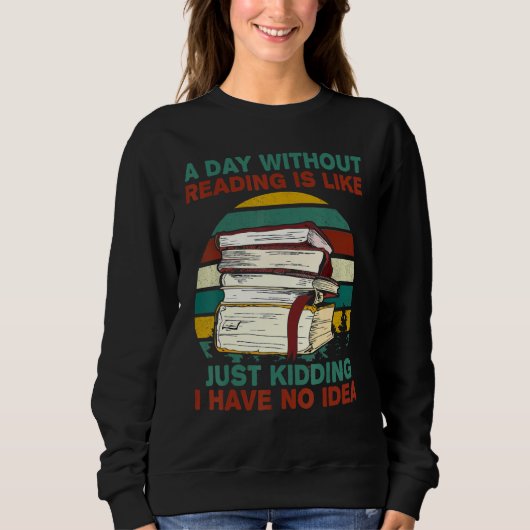 Sweatshirt Un Jour Sans Lecture, C'Est Comme Si J'Avais Rien (Devant)