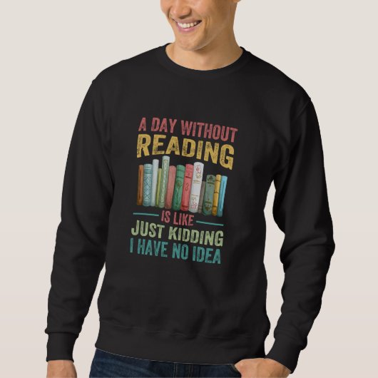 Sweatshirt Un Jour Sans Lecture, C'Est Comme Si J'Avais Rien (Devant)