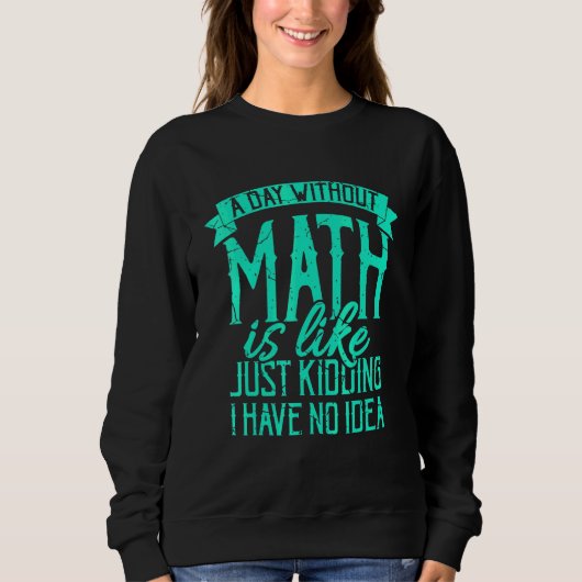 Sweatshirt Un Jour Sans Maths, C'Est Comme Un Enseignant Qui (Devant)