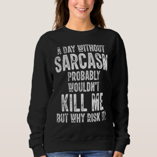 Sweatshirt Un jour sans sarcasme ne me tuerait probablement p