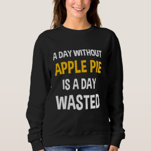 Sweatshirt Un Jour Sans Tarte À La Pomme Est Un Jour Gaché Dr