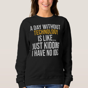 Sweatshirt Un Jour Sans Technologie, C'Est Comme
