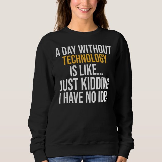 Sweatshirt Un Jour Sans Technologie, C'Est Comme (Devant)