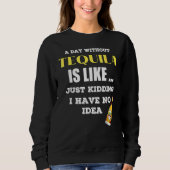 Sweatshirt Un Jour Sans Tequila, C'Est Comme Si J'Avais (Devant)