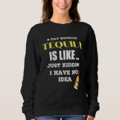 Sweatshirt Un Jour Sans Tequila, C'Est Comme Si J'Avais (Devant)