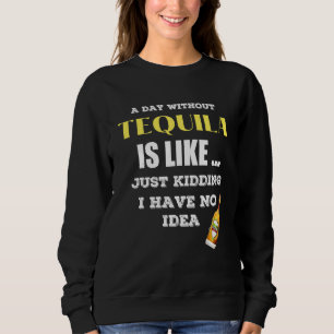 Sweatshirt Un Jour Sans Tequila, C'Est Comme Si J'Avais