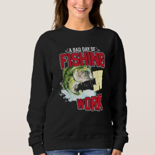 Sweatshirt Un Mauvais Jour De Pêche Battre Un Bon Jour De Tra