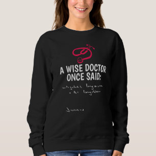 Sweatshirt Un Médecin Sage A Dit Une Fois À La Pénalité Steth