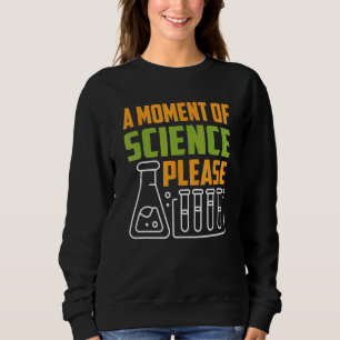 Sweatshirt Un Moment De Science S'Il Vous Plaît Enseignant En