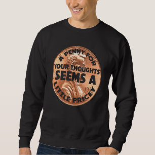 Sweatshirt Un Penny Pour Vos Pensées Me Semble Un Peu Coûteux