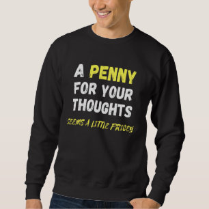 Sweatshirt Un Penny Pour Vos Pensées Semble Un Peu Coûteux Fu