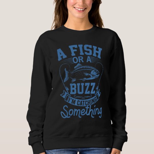 Sweatshirt Un poisson ou un buzz Je attrape quelque chose de (Devant)