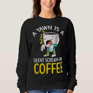 Sweatshirt Un Yawn Est Un Cri Silencieux Pour Café Boire Caff