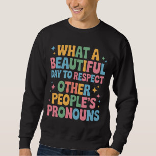 Sweatshirt Une Belle Journée Pour Respecter Les Pronoms D'Aut