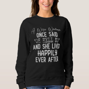 Sweatshirt Une Femme A Dit Un Jour Oh Non Et Elle A Vécu Ha
