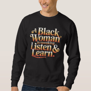 Sweatshirt Une femme noire parle Écoutez et apprenez pour fem