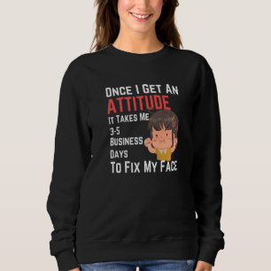 Sweatshirt Une Fois Que J'Ai Une Attitude, Il Me Faut 3 5 Da