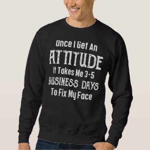 Sweatshirt Une Fois Que J'Ai Une Attitude, Il Me Faut 3 5 Da