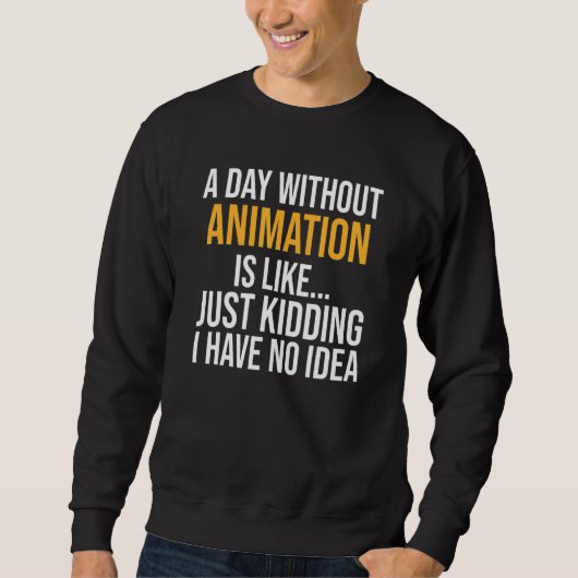 Sweatshirt Une Journée Sans Animation Est Comme (Devant)