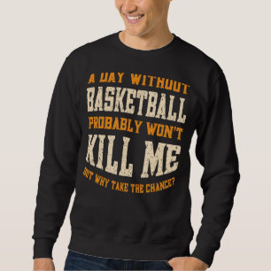 Sweatshirt Une journée sans basket-ball pour hommes femmes Fu