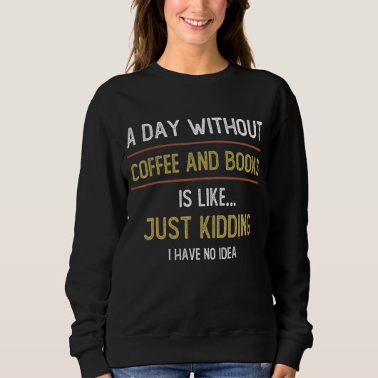 Sweatshirt Une journée sans café est comme du café (Devant)