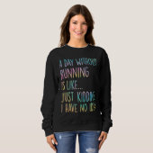 Sweatshirt Une journée sans course, c'est comme juste plaisan (Devant entier)