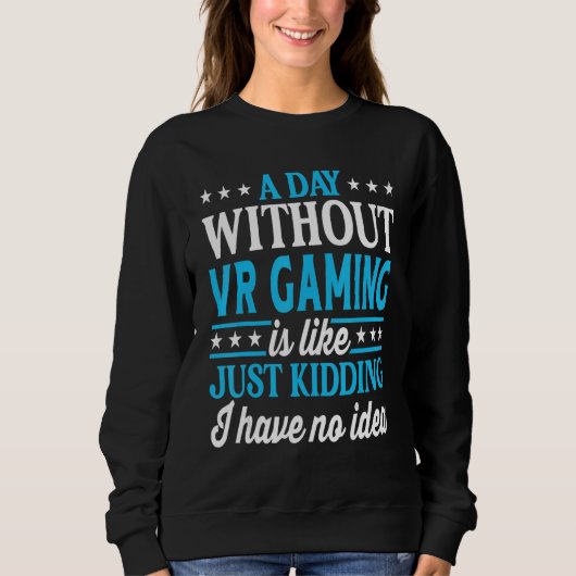 Sweatshirt Une journée sans jeu de réalité virtuelle jeu de r (Devant)