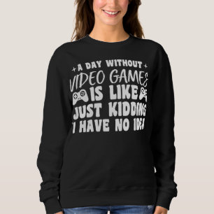 Sweatshirt Une Journée Sans Jeux Vidéo Amateurs De Jeux Cool 